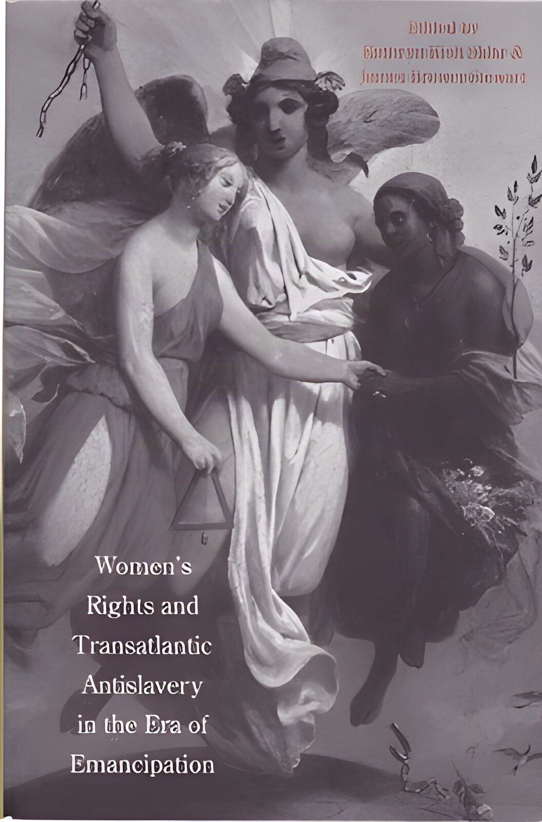 Women's Rights and Transatlantic Antislavery in the Era of Emancipation by: Sklar, Kathryn Kish/ Stewart, James Brewer 