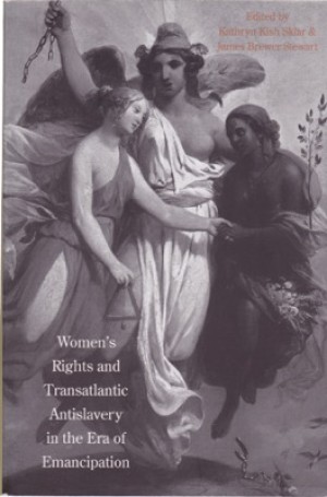Women's Rights and Transatlantic Antislavery in the Era of Emancipation by: Sklar, Kathryn Kish/ Stewart, James Brewer 