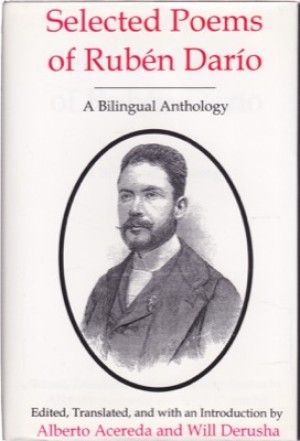 Selected Poems of Ruben Dario: A Bilingual Anthologyby: Dario, Ruben/ Acereda, Alberto & Derusha, Will (translators) 