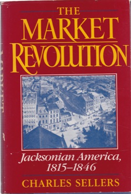 The Market Revolution: Jacksonian America, 1815-1846by: Charles Sellers
