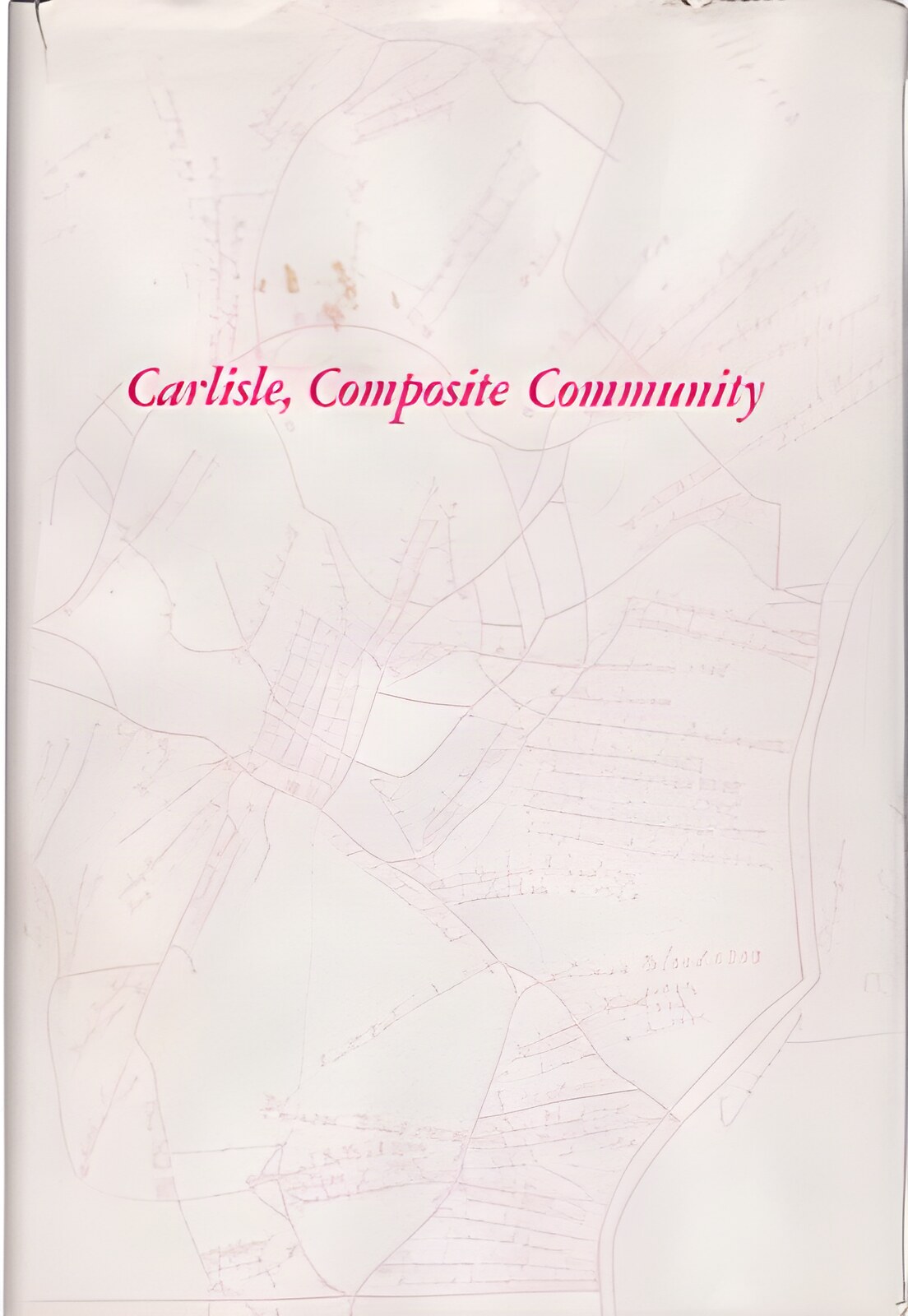 Carlisle, Composite Community: Historical Facts Concerning the Settlers in Present Carlisle, Massachusetts, in the Colonial Period by: Lapham, Donald A