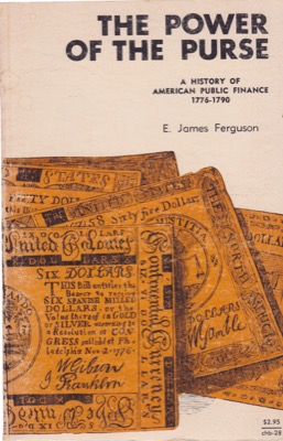 The Power of the Purse: A History of American Public Finance, 1776-1790by: Ferguson, E. James
