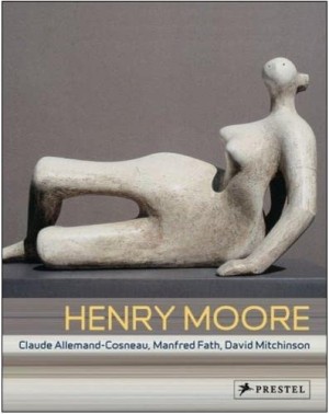 Henry Moore: From the Inside Outby: Claude Allemand-Cosneau , Manfred Fath, David Mitchinson 