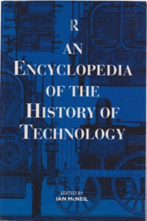 An Encyclopedia of the History of Technology by: McNeil, Ian [Editor] 