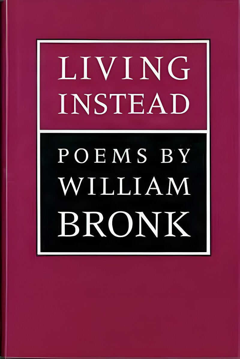 Living Instead: Poemsby: Bronk, William 