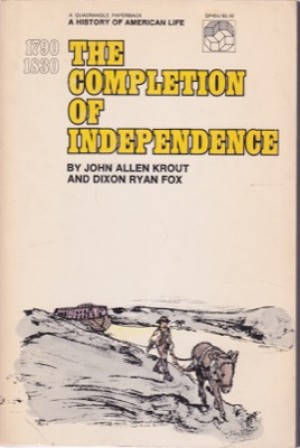 The Completion Of Independence 1790-1830 by: Krout, John Allen / Fox, Dixon Ryan