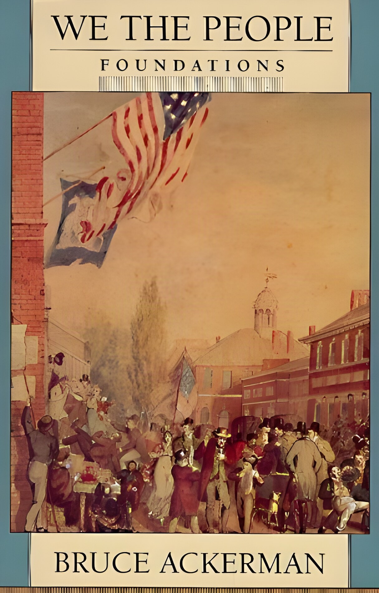 We the People: Volume 1: Foundations by: Bruce Ackerman