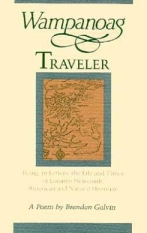 Wampanoag Traveler: Being in Letters the Life and Times of Loranzo Newcomb American and Natural Historian by: Brendan Galvin
