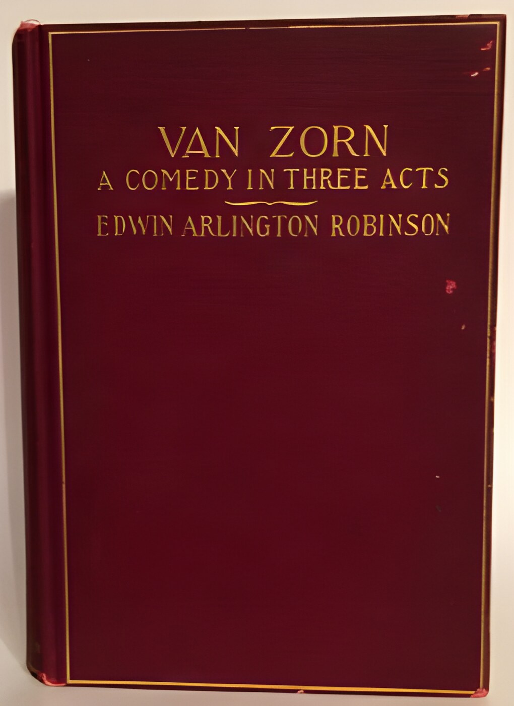 Van Zorn: A Comedy in Three Acts by: Robinson, Edwin Arlington