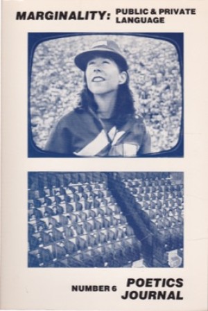 Poetics Journal 6 (Number 6, 1986) - Marginality:Public and Private Languageby: Watten, Barrett, and Lyn Hejinian (eds.), Bob Perelman, Bruce Andrews, Jackson Mac Low
