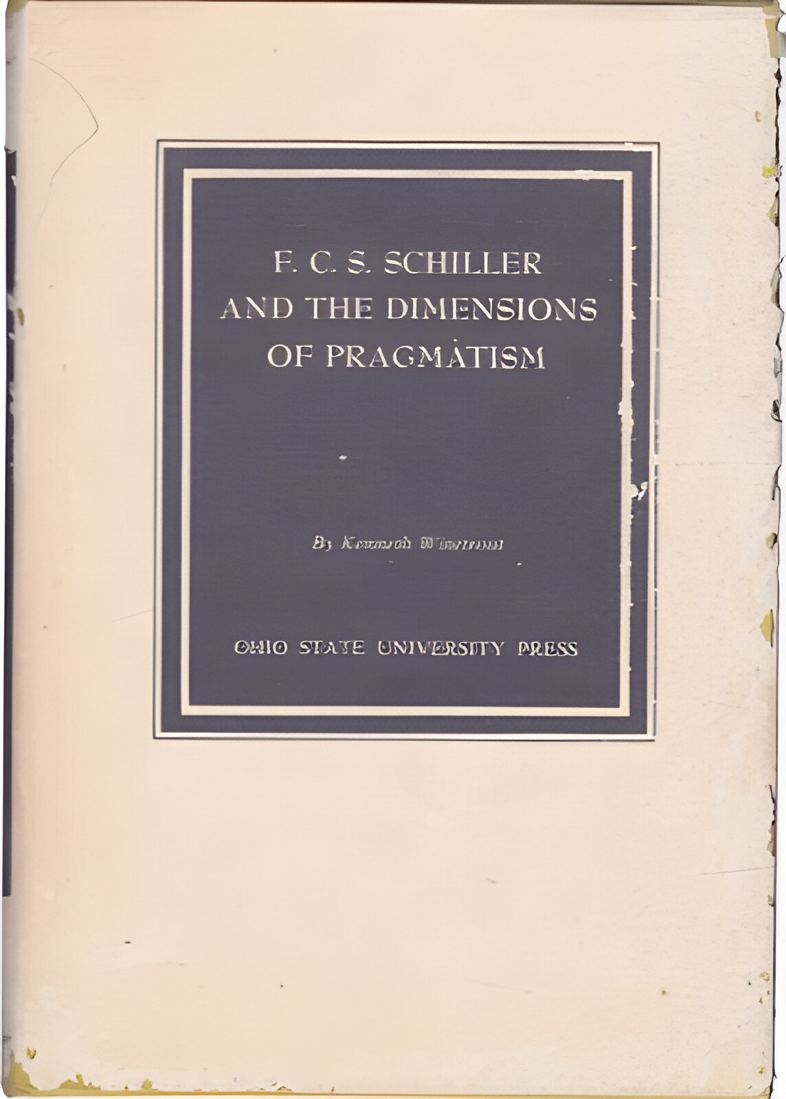F.C.S. Schiller and the Dimensions of Pragmatism (INSCRIBED COPY)by: Winetrout, Kenneth