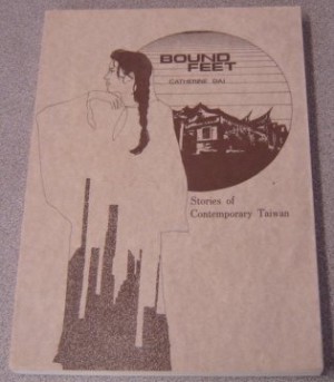 Bound Feet: Stories of Contemporary Taiwan by: Catherine Dai