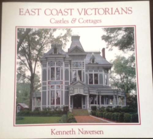 East Coast Victorians: Castles & Cottages by: Naversen. Kenneth