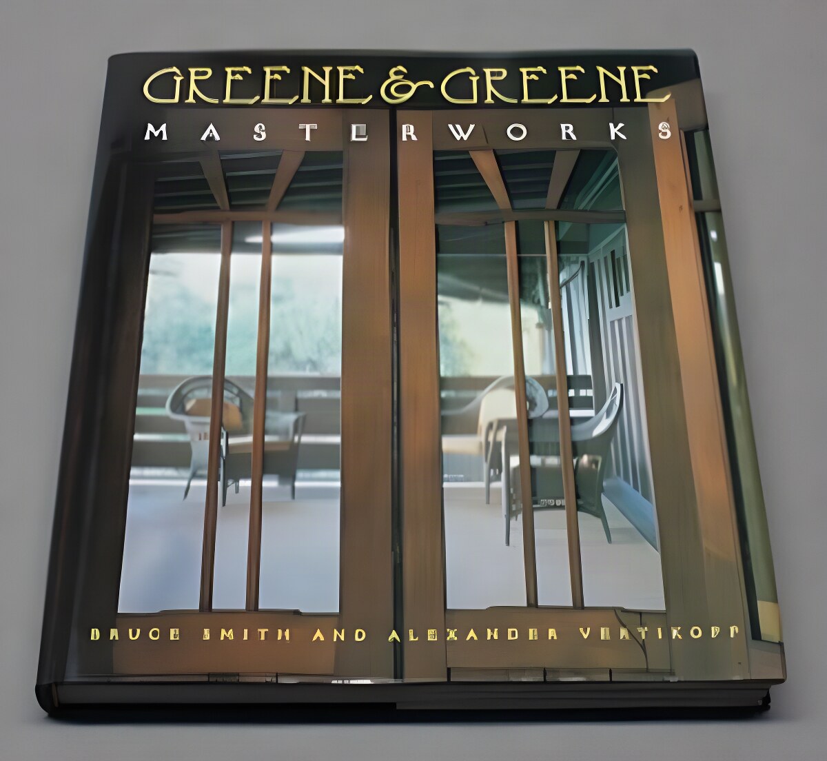 Greene & Greene: Masterworksby: Smith, Bruce and Vertikoff, Alexander