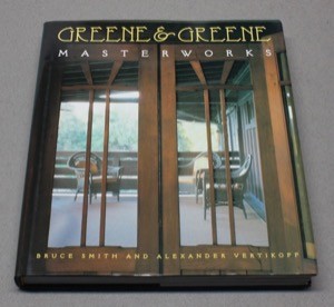Greene & Greene: Masterworksby: Smith, Bruce and Vertikoff, Alexander