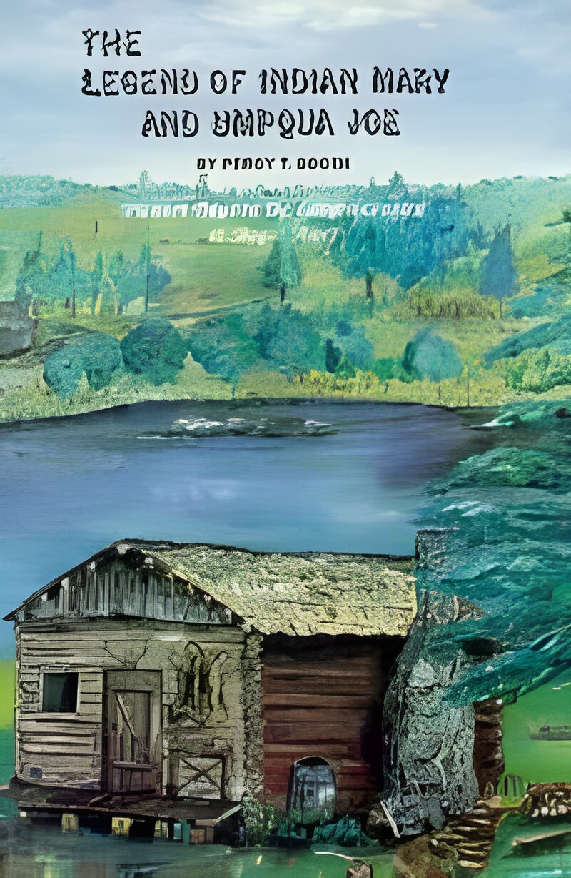 The Legend of Indian Mary and Umpqua Joe by: Percy T. Booth 