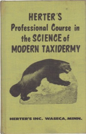 Herter's Professional Course in the Science of Modern Taxidermyby: Herter, George Leonard /Barrie, Myron E.