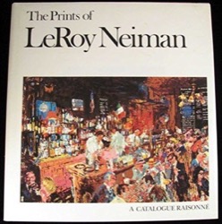 The Prints of Leroy Neiman: A Catalogue Raisonne of Serigraphs Lithographs and Etchingsby: Leibovitz, Maury / Leroy Neiman