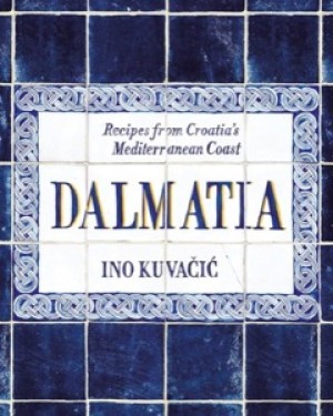Dalmatia: Recipes from Croatia's Mediterranean Coast by: Ino Kuvacic
