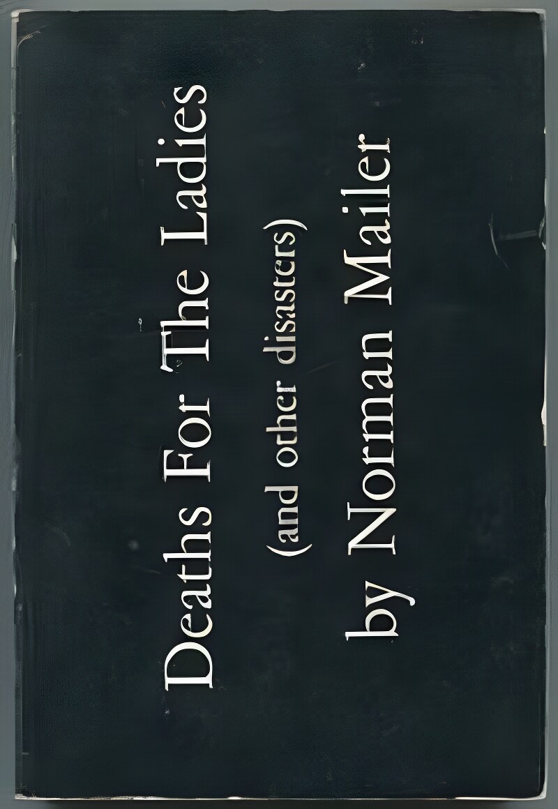Deaths for the Ladies and Other Disastersby: Mailer, Norman