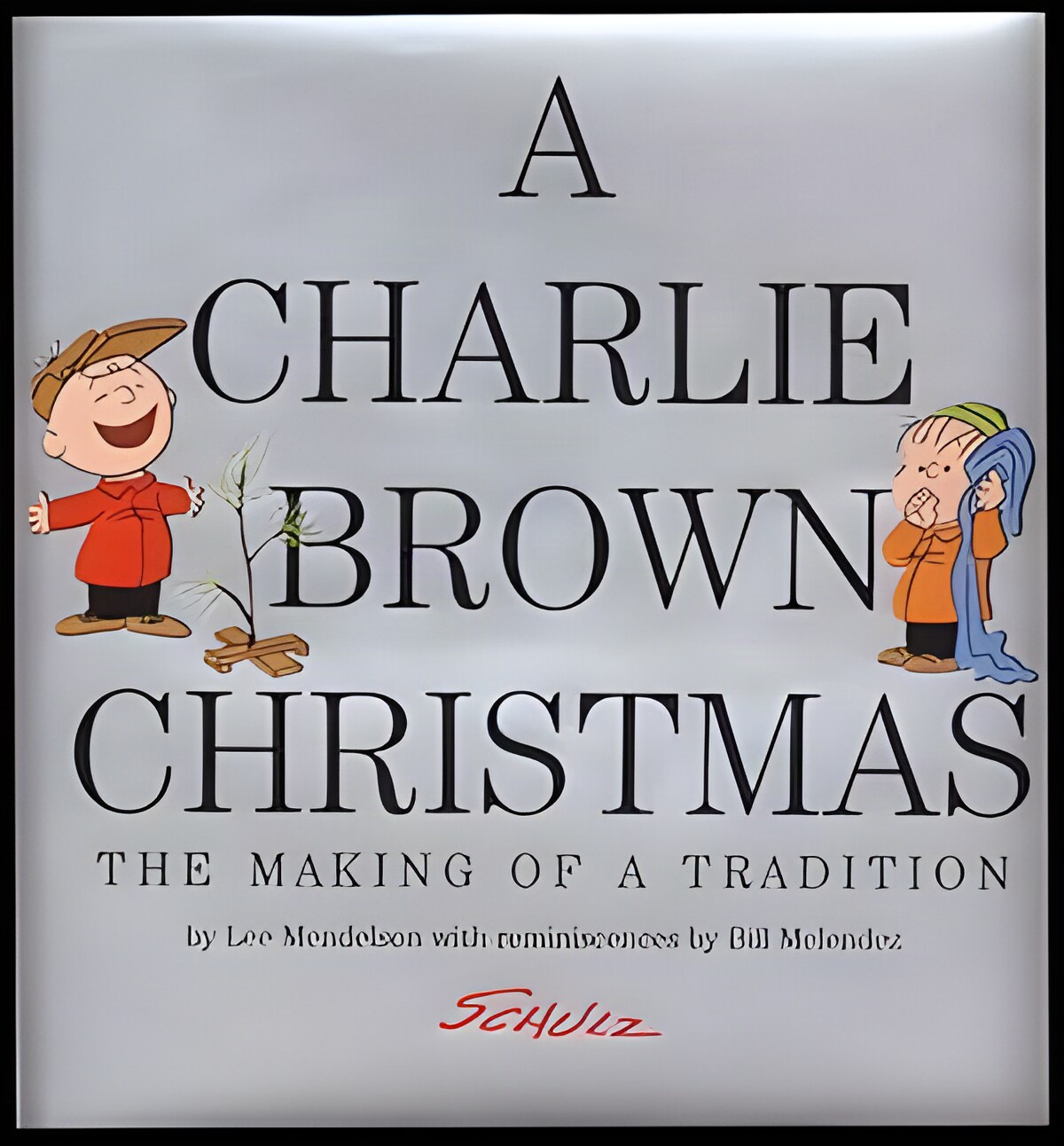 A Charlie Brown Christmas: The Making Of A Tradition by: Mendelson Lee; Melendez Bill; Schulz Charles M.