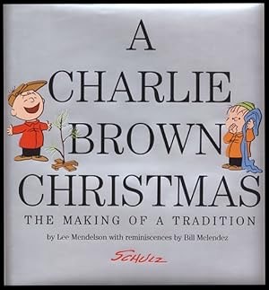 A Charlie Brown Christmas: The Making Of A Tradition by: Mendelson Lee; Melendez Bill; Schulz Charles M.