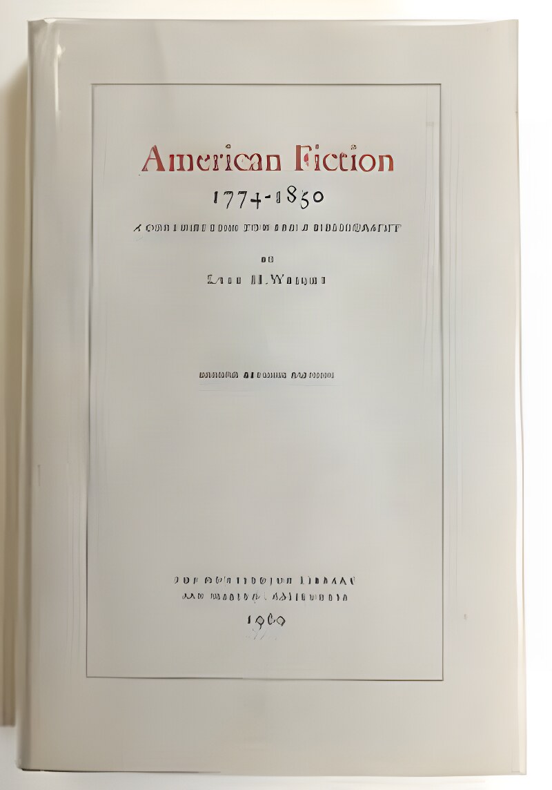 American Fiction - 1774-1850 - A Contribution Toward a Bibliography - Second Revised Editionby: Lyle H. Wright