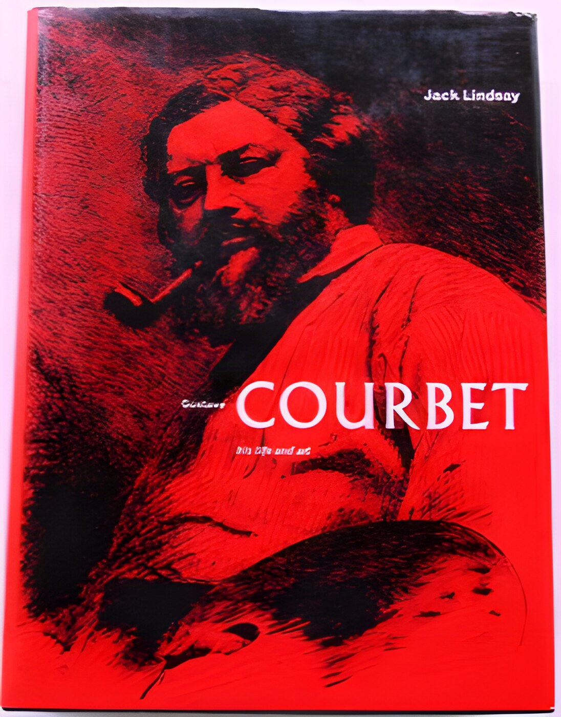 Gustave Courbet: His Life and Artby: Jack Lindsay