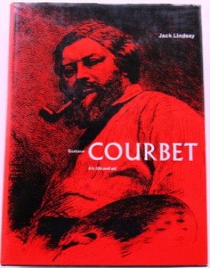 Gustave Courbet: His Life and Artby: Jack Lindsay