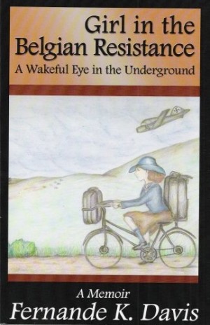 Girl in the Belgian Resistance: A Wakeful Eye in the Underground (SIGNED COPY)by: Fernande K. Davis