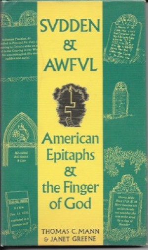 Sudden and Awful: American Epitaphs and the Finger of God by: Mann, Thomas C. / Greene, Janet