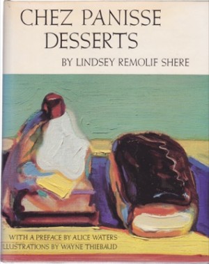 Chez Panisse Dessertsby: Lindsey Remolif Shere/Wayne Thiebaud
