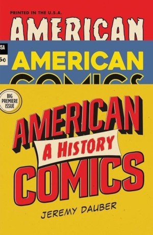 American Comics: A History by: Jeremy Dauber