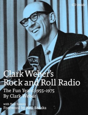 Clark Weber's Rock and Roll Radio: The Fun Years: 1955-1975by: Weber, Clark