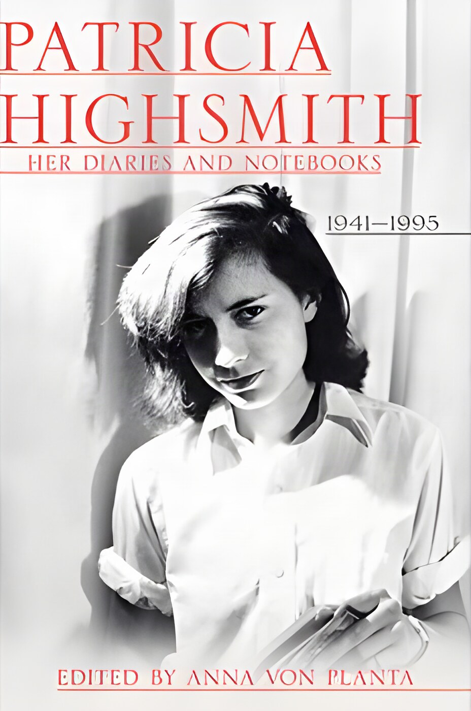 Patricia Highsmith: Her Diaries and Notebooks: 1941-1995by: Highsmith, Patricia/ Editor: von Planta, Anna
