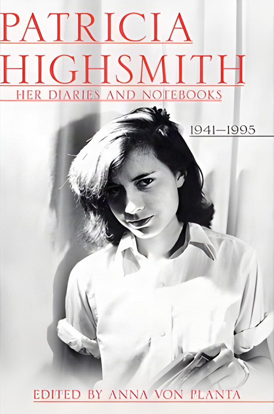 Patricia Highsmith: Her Diaries and Notebooks: 1941-1995by: Highsmith, Patricia/ Editor: von Planta, Anna