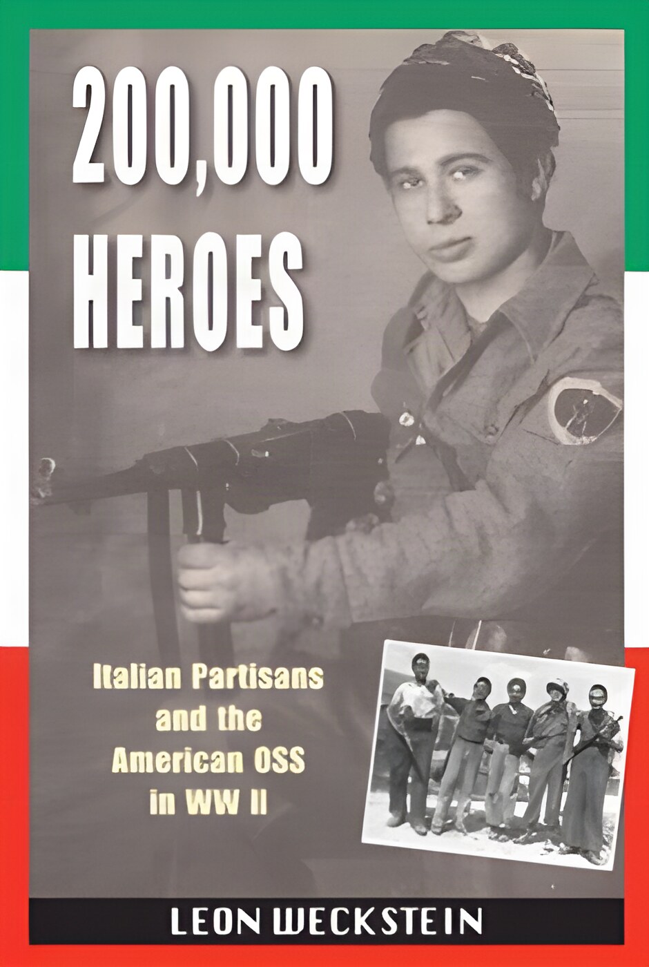 200,000 Heroes: Italian Partisans and the American OSS in WWII by: Weckstein, Leon 
