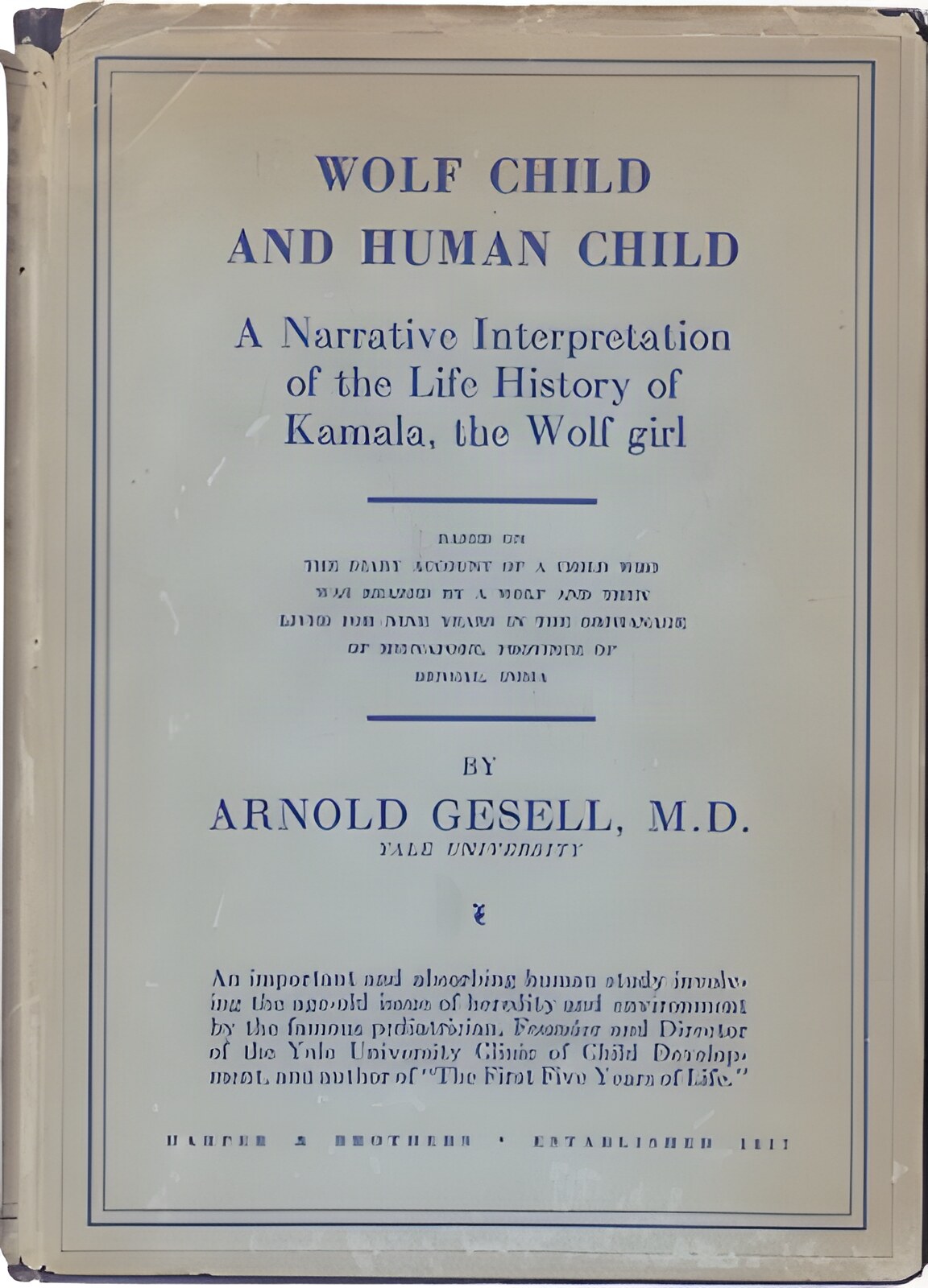 Wolf Child and Human Child Being a Narrative Interpretation of the Life History of Kamala the Wolf Girl by: Gesell, Arnold