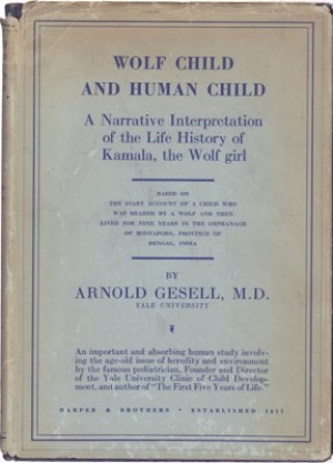 Wolf Child and Human Child Being a Narrative Interpretation of the Life History of Kamala the Wolf Girl by: Gesell, Arnold