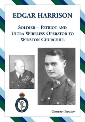 Edgar Harrison-Soldier, Patriot and Ultra Wireless Operator to Winston Churchill by: Pidgeon, Geoffrey