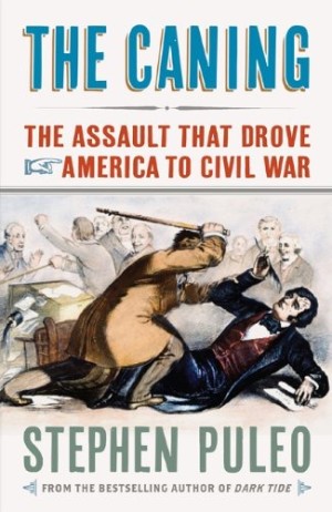 The Caning: The Assault That Drove America to Civil War (SIGNED COPY)by: Puleo, Stephen