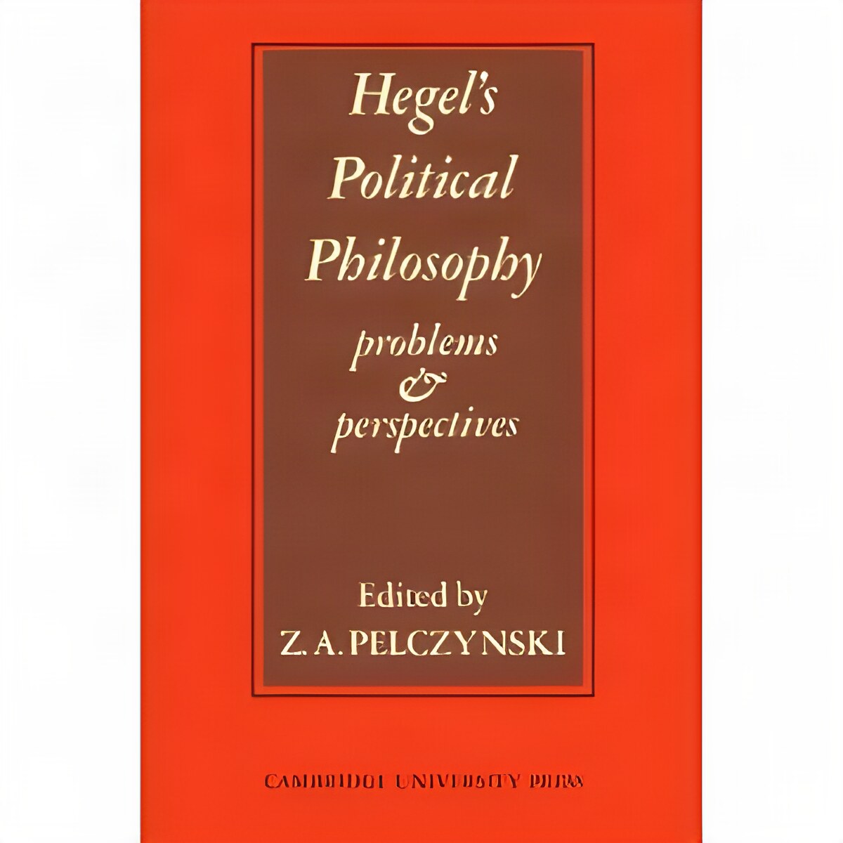Hegel's Political Philosophy: Problems and Perspectivesby: Z. A. Pelczynski (Editor)