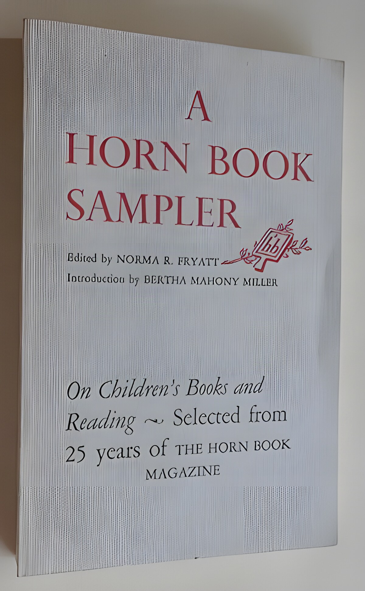 A Horn Book Sampler: On Children's Books and Readingby: Norma R. Fryatt (Ed.)