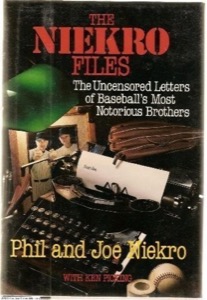 The Niekro Files: The Uncensored Letters of Baseball's Most Notorious Brothers by: Niekro, Phil And Joe