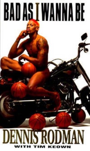 Bad As I Wanna Be by: Dennis Rodman; Tim Keown