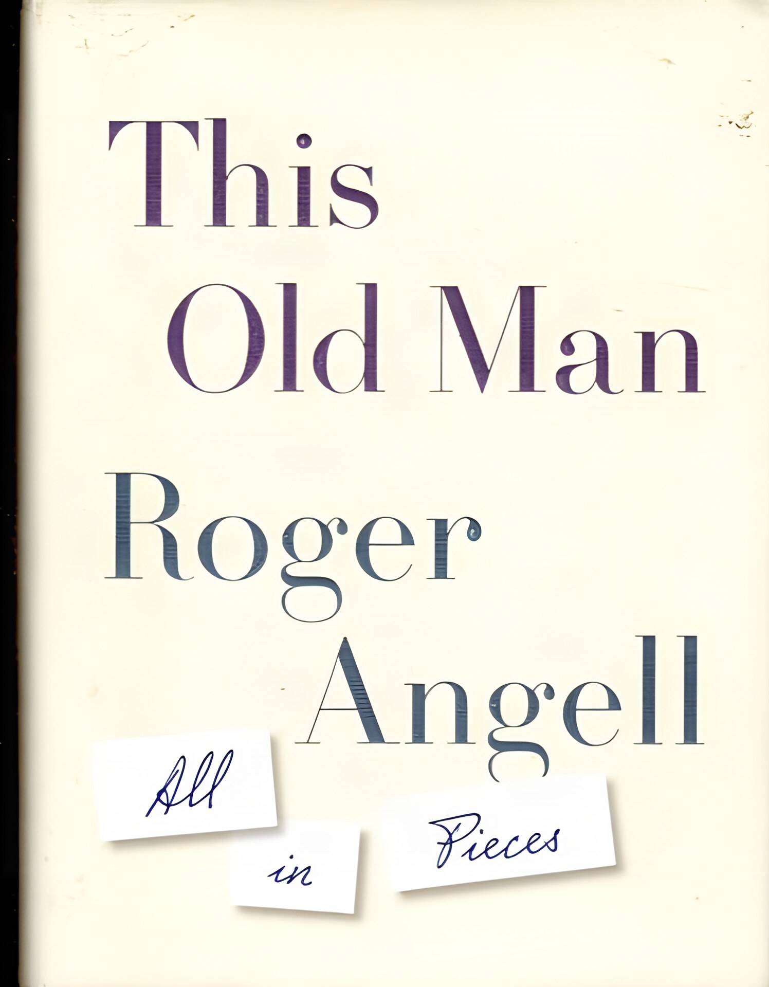 This Old Man: All in Piecesby: Angell, Roger 