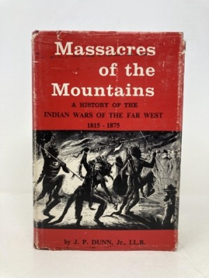 Massacres of the Mountains: A History of the Indian Wars of the Far West, 1815-1875by: J.P. Dunn Jr. 