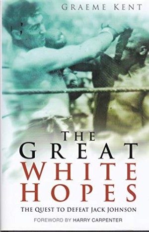 The Great White Hopes: The Quest to Defeat Jack Johnson by: Kent, Graeme 