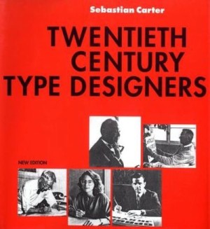 Twentieth Century Type Designers: New Edition by: Carter, Sebastian