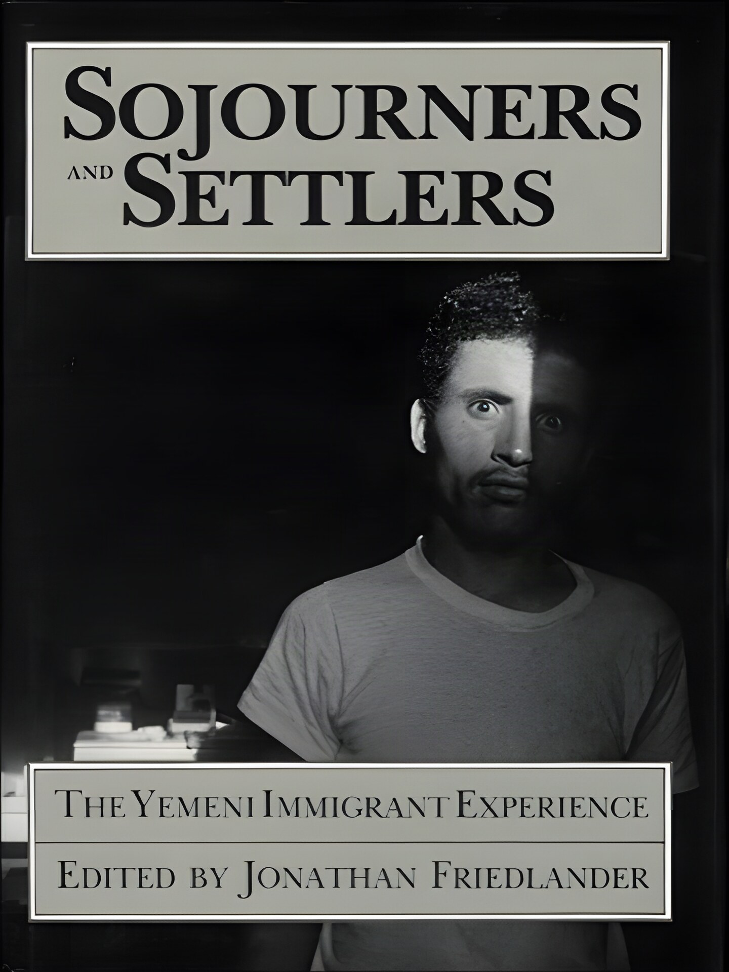 Sojourners and Settlers: The Yemeni Immigrant Experience by: Jonathan Friedlander (Ed.)